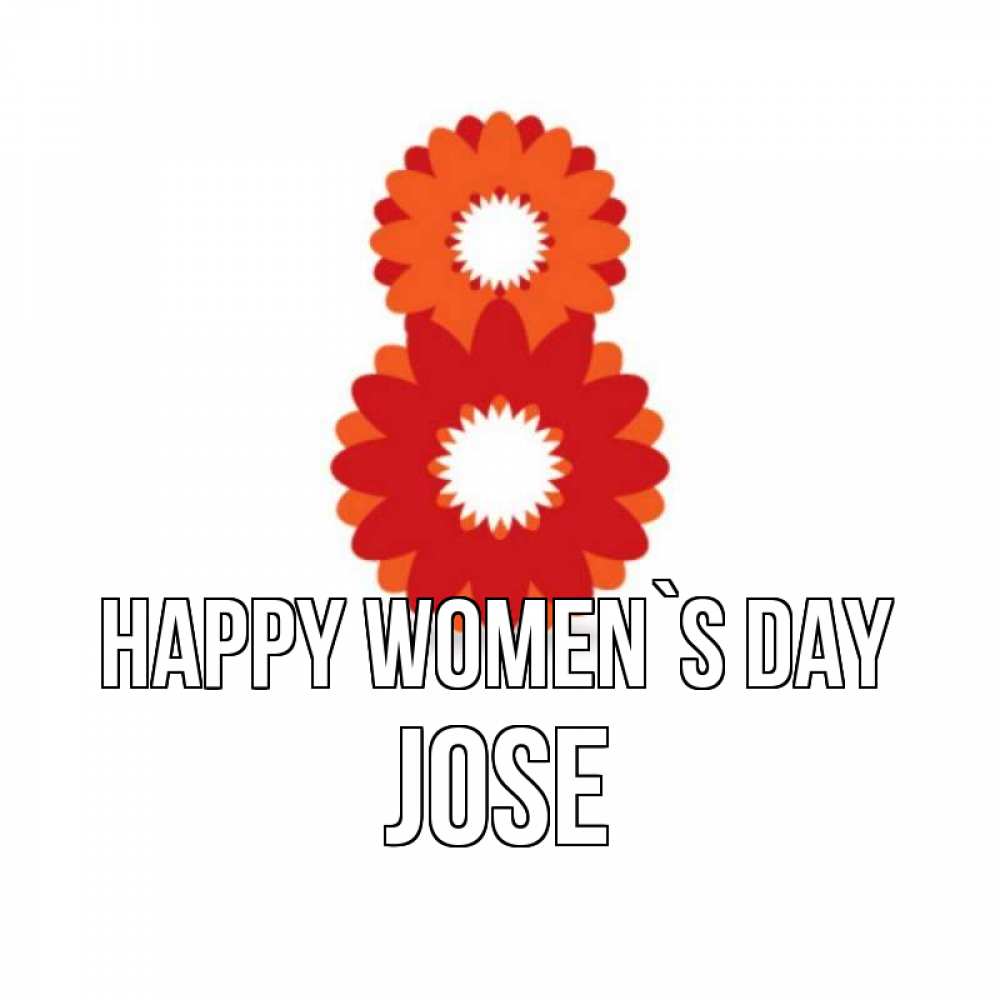 Greetings card с именем, Jose happy women`s day восьмерка из лепестков Greetings with text for free download 